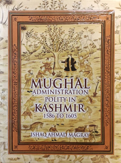 Mughal Administration Polity In Kashmir 1586 To 1605